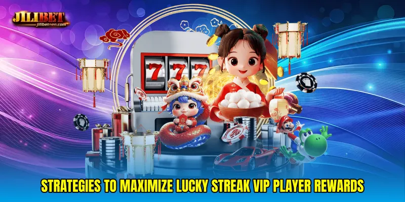 Strategies to maximize Lucky streak VIP player rewards